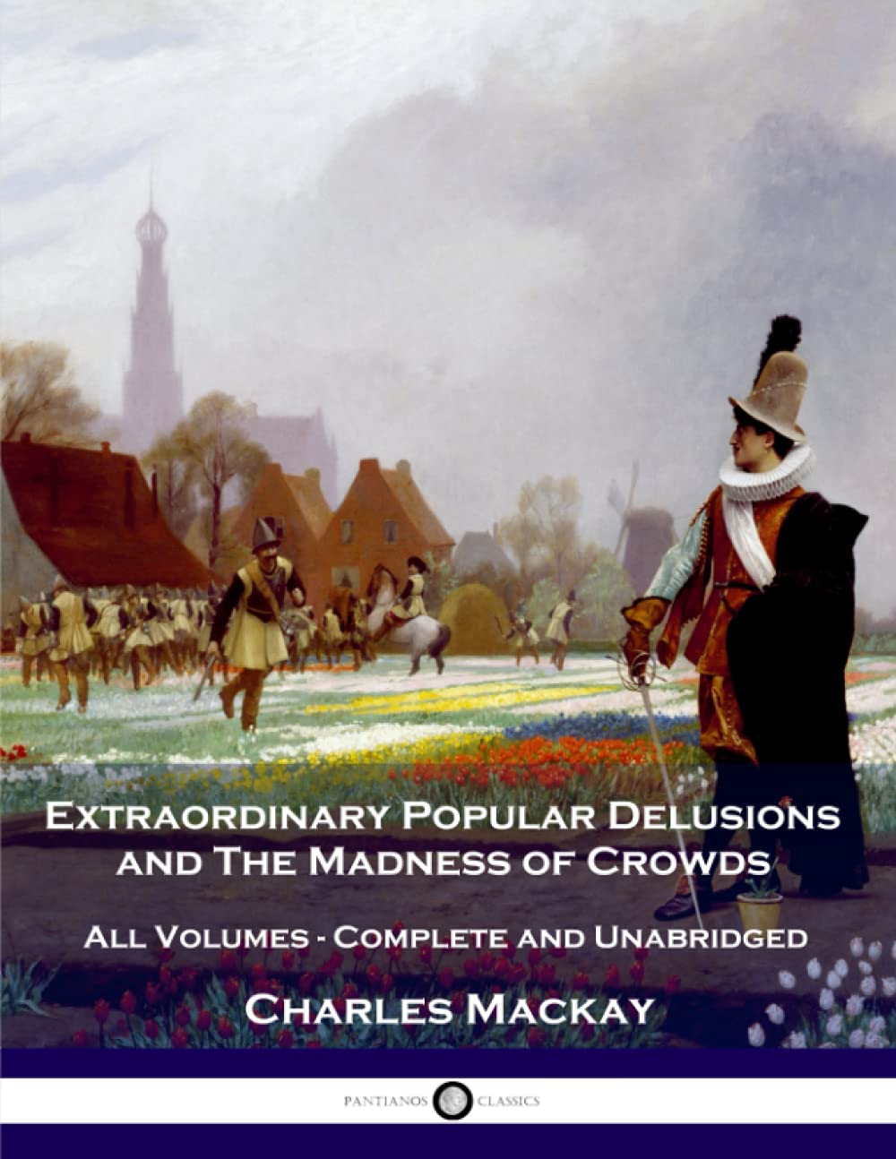 Extraordinary Popular Delusions and The Madness of Crowds: All Volumes 