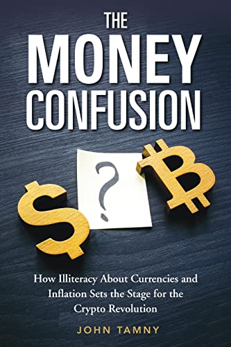 The Money Confusion: How Illiteracy About Currencies and Inflation Sets the Stage for a Crypto Revolution