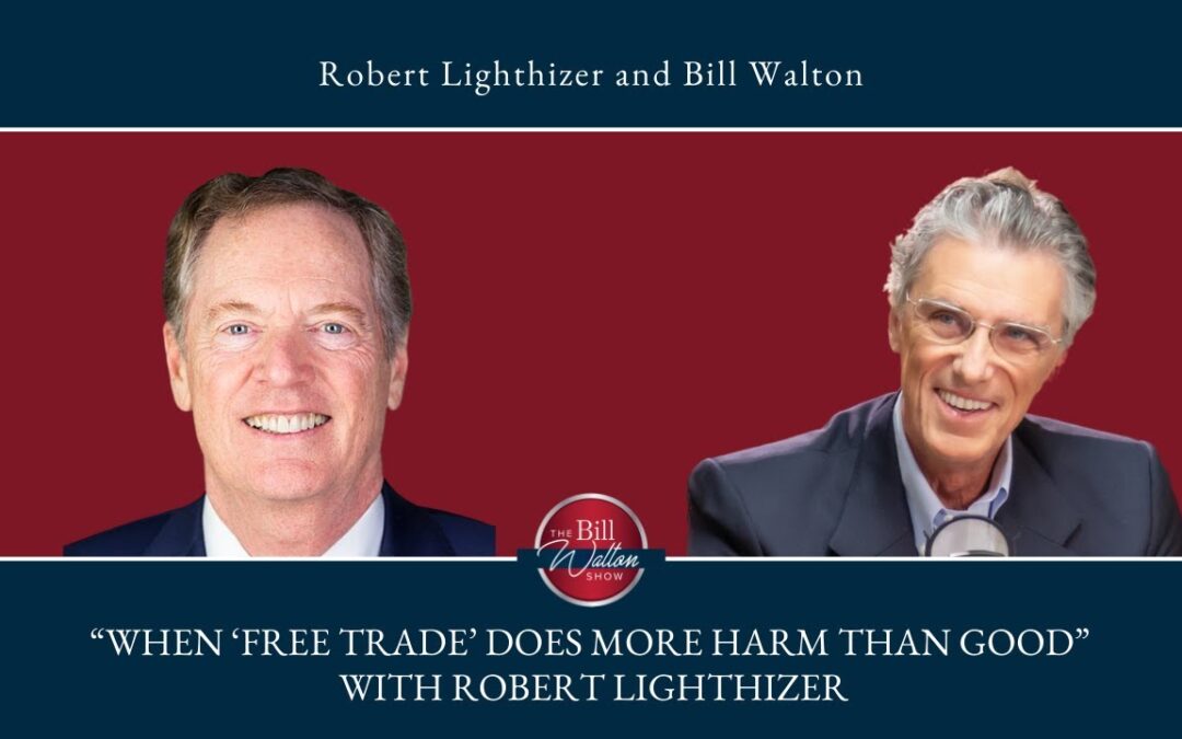 “When ‘Free Trade’ Does More Harm Than Good” with Robert Lighthizer